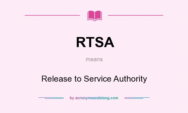 What does RTSA mean? It stands for Release to Service Authority