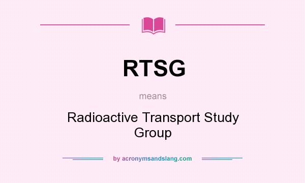What does RTSG mean? It stands for Radioactive Transport Study Group