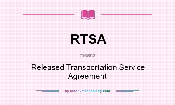 What does RTSA mean? It stands for Released Transportation Service Agreement