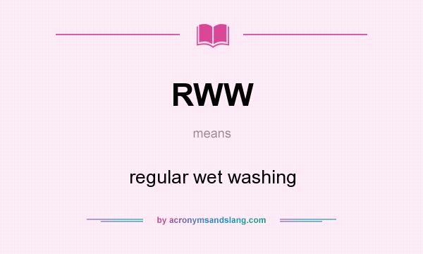What does RWW mean? It stands for regular wet washing