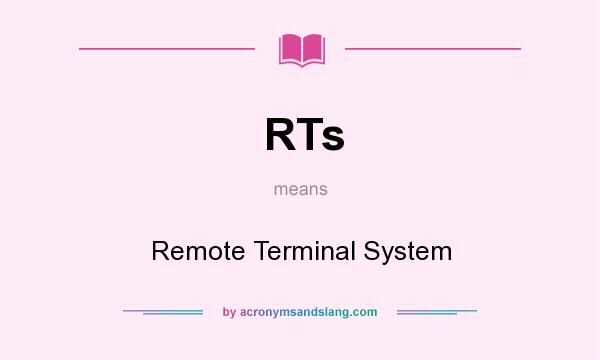 What does RTs mean? It stands for Remote Terminal System