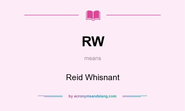 What does RW mean? It stands for Reid Whisnant