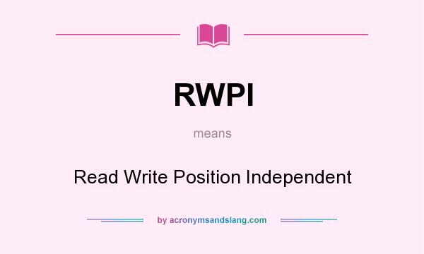 What does RWPI mean? It stands for Read Write Position Independent