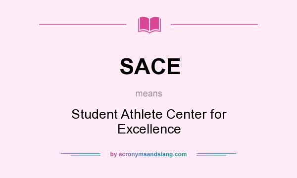 What does SACE mean? It stands for Student Athlete Center for Excellence