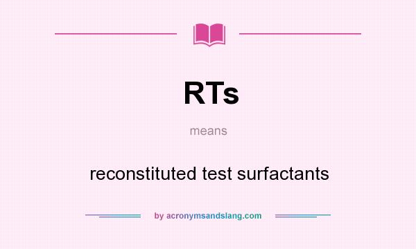 What does RTs mean? It stands for reconstituted test surfactants