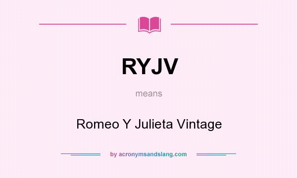 What does RYJV mean? It stands for Romeo Y Julieta Vintage