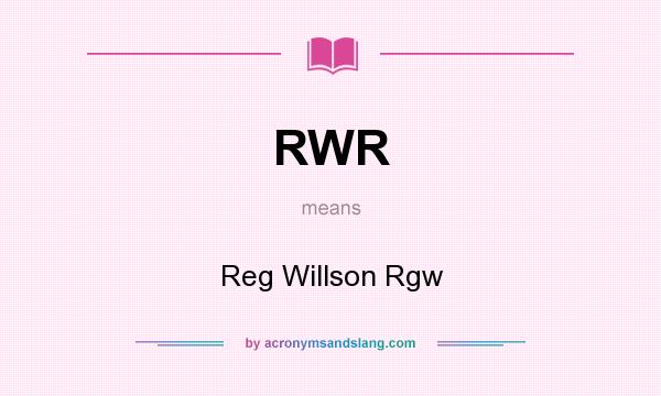 What does RWR mean? It stands for Reg Willson Rgw
