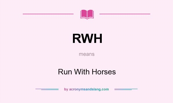 What does RWH mean? It stands for Run With Horses