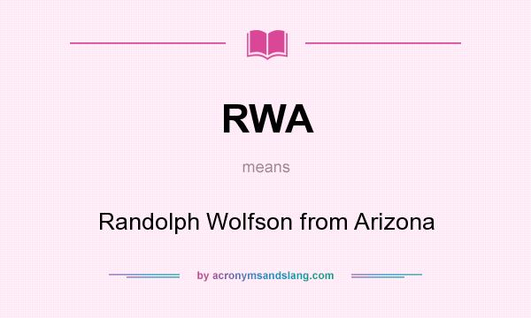 What does RWA mean? It stands for Randolph Wolfson from Arizona