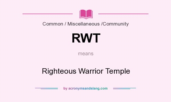 What does RWT mean? It stands for Righteous Warrior Temple