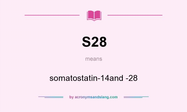 What does S28 mean? It stands for somatostatin-14and -28