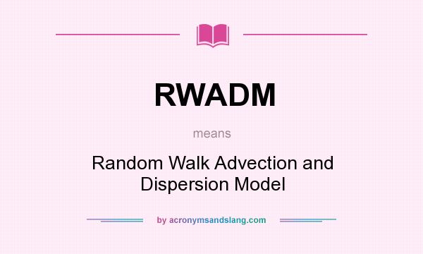 What does RWADM mean? It stands for Random Walk Advection and Dispersion Model
