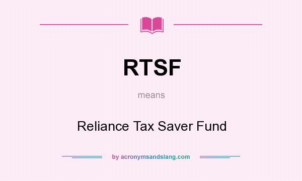 What does RTSF mean? It stands for Reliance Tax Saver Fund