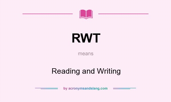 What does RWT mean? It stands for Reading and Writing