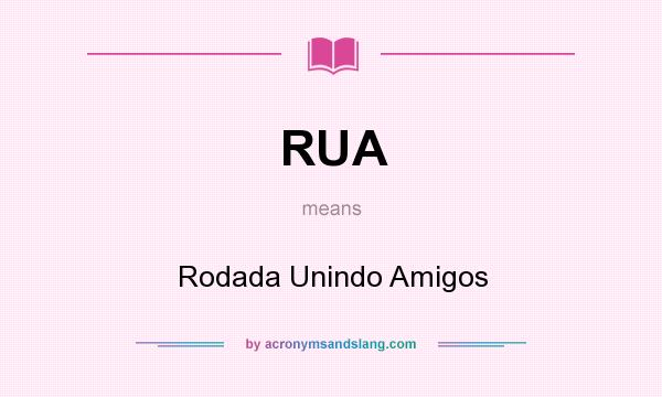 What does RUA mean? It stands for Rodada Unindo Amigos