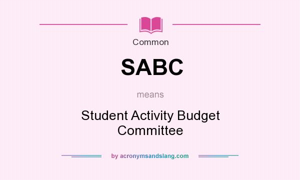 What does SABC mean? It stands for Student Activity Budget Committee