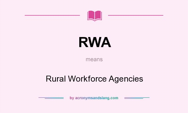 What does RWA mean? It stands for Rural Workforce Agencies