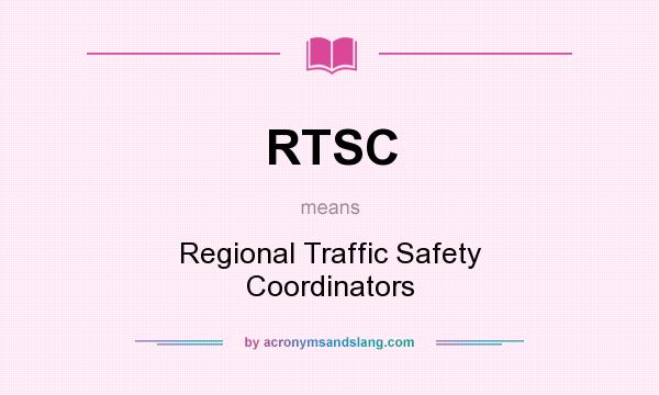 What does RTSC mean? It stands for Regional Traffic Safety Coordinators