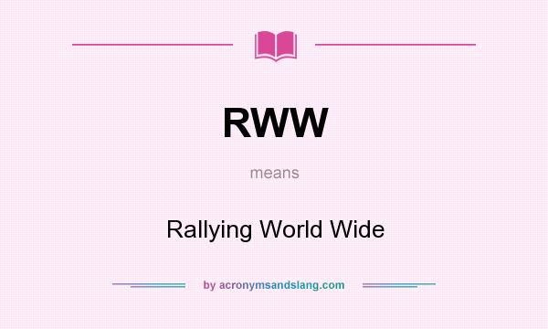 What does RWW mean? It stands for Rallying World Wide