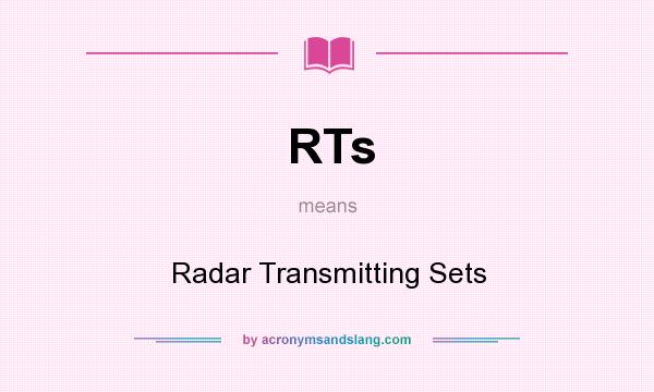 What does RTs mean? It stands for Radar Transmitting Sets