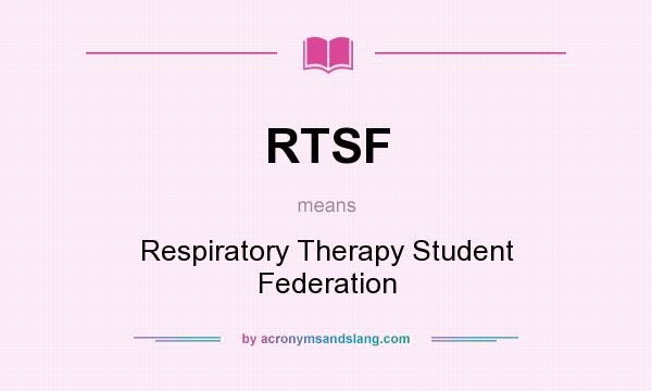 What does RTSF mean? It stands for Respiratory Therapy Student Federation