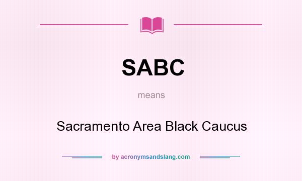 What does SABC mean? It stands for Sacramento Area Black Caucus