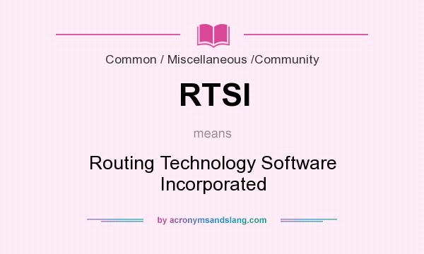 What does RTSI mean? It stands for Routing Technology Software Incorporated