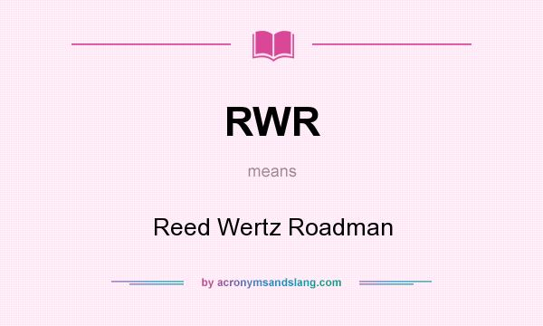 What does RWR mean? It stands for Reed Wertz Roadman
