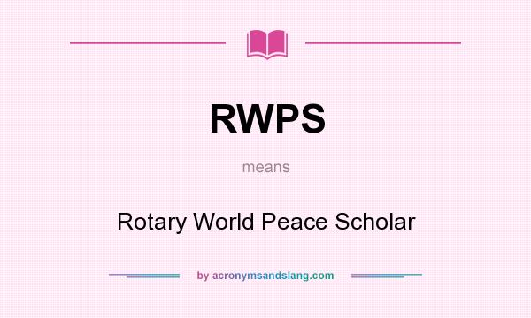 What does RWPS mean? It stands for Rotary World Peace Scholar