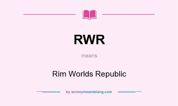 What does RWR mean? It stands for Rim Worlds Republic