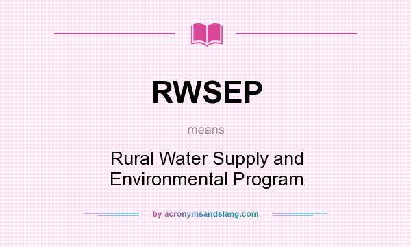 What does RWSEP mean? It stands for Rural Water Supply and Environmental Program