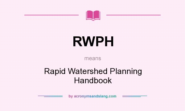 What does RWPH mean? It stands for Rapid Watershed Planning Handbook