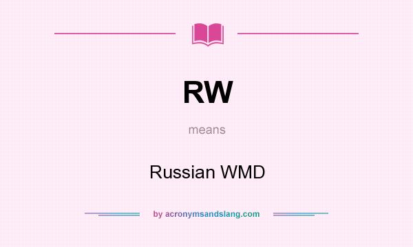 What does RW mean? It stands for Russian WMD