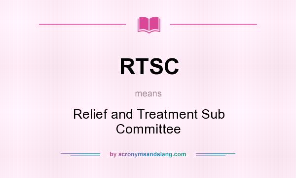 What does RTSC mean? It stands for Relief and Treatment Sub Committee