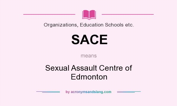 What does SACE mean? It stands for Sexual Assault Centre of Edmonton