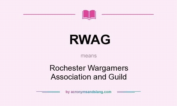 What does RWAG mean? It stands for Rochester Wargamers Association and Guild