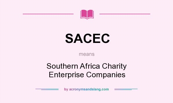 What does SACEC mean? It stands for Southern Africa Charity Enterprise Companies