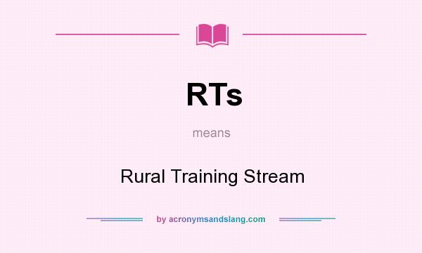 What does RTs mean? It stands for Rural Training Stream
