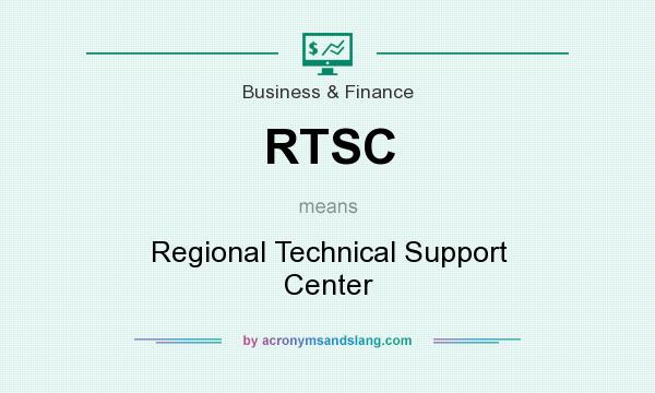 What does RTSC mean? It stands for Regional Technical Support Center