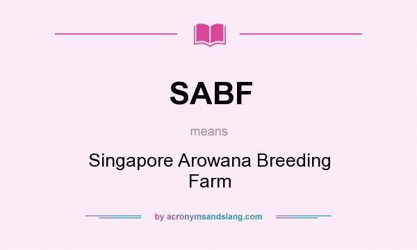 What does SABF mean? It stands for Singapore Arowana Breeding Farm