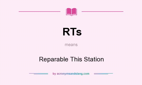 What does RTs mean? It stands for Reparable This Station