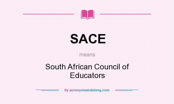 What does SACE mean? It stands for South African Council of Educators