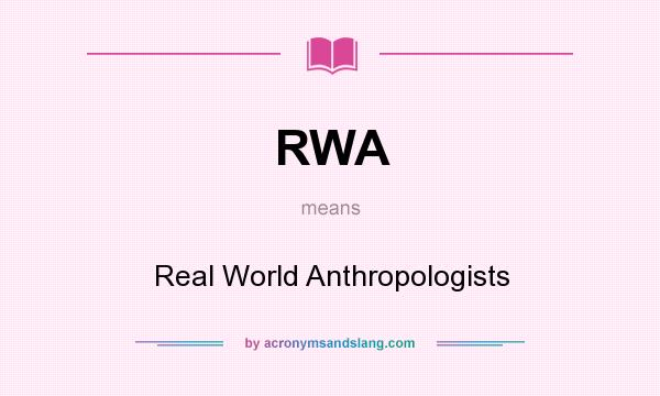 What does RWA mean? It stands for Real World Anthropologists