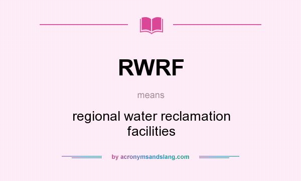 What does RWRF mean? It stands for regional water reclamation facilities