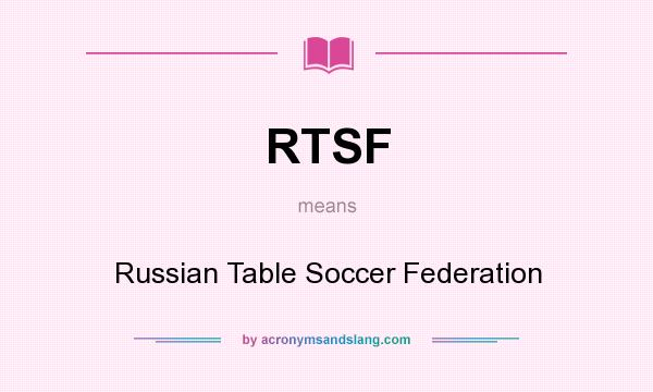 What does RTSF mean? It stands for Russian Table Soccer Federation