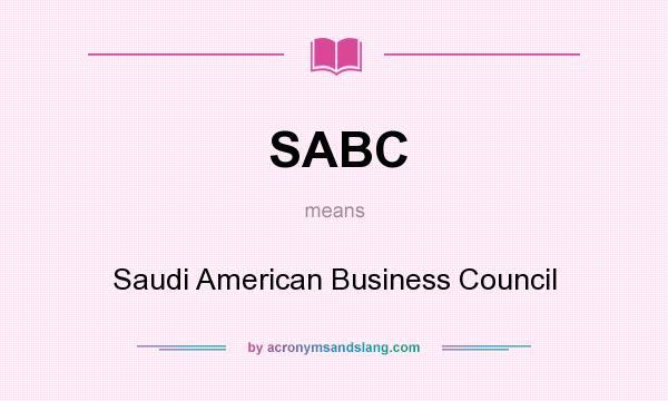 What does SABC mean? It stands for Saudi American Business Council