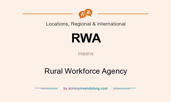 What does RWA mean? It stands for Rural Workforce Agency