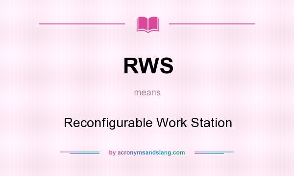 What does RWS mean? It stands for Reconfigurable Work Station