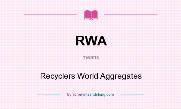 What does RWA mean? It stands for Recyclers World Aggregates
