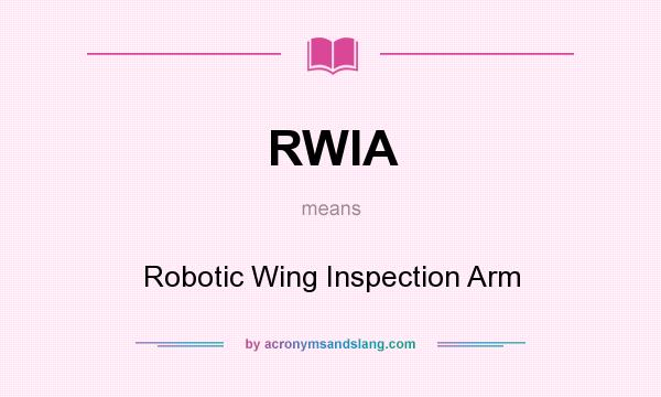 What does RWIA mean? It stands for Robotic Wing Inspection Arm